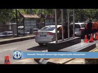 Rasuah : Tempoh reman tiga anggota polis dilanjutkan