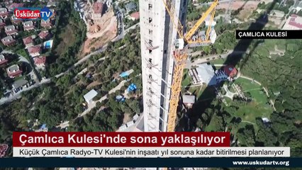 Çamlıca Kulesi'nde sona yaklaşılıyor