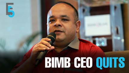 EVENING 5:  BIMB CEO quits