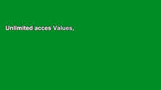 Unlimited acces Values, Inc.: How Incorporating Values into Business and Life Can Change the World