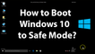 How to Boot into Safe Mode in Windows 10?