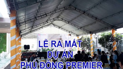 CHO THUÊ NHÀ BẠT TỔ CHỨC LỄ RA MẮT DỰ ÁN PHÚ ĐÔNG PREMIER