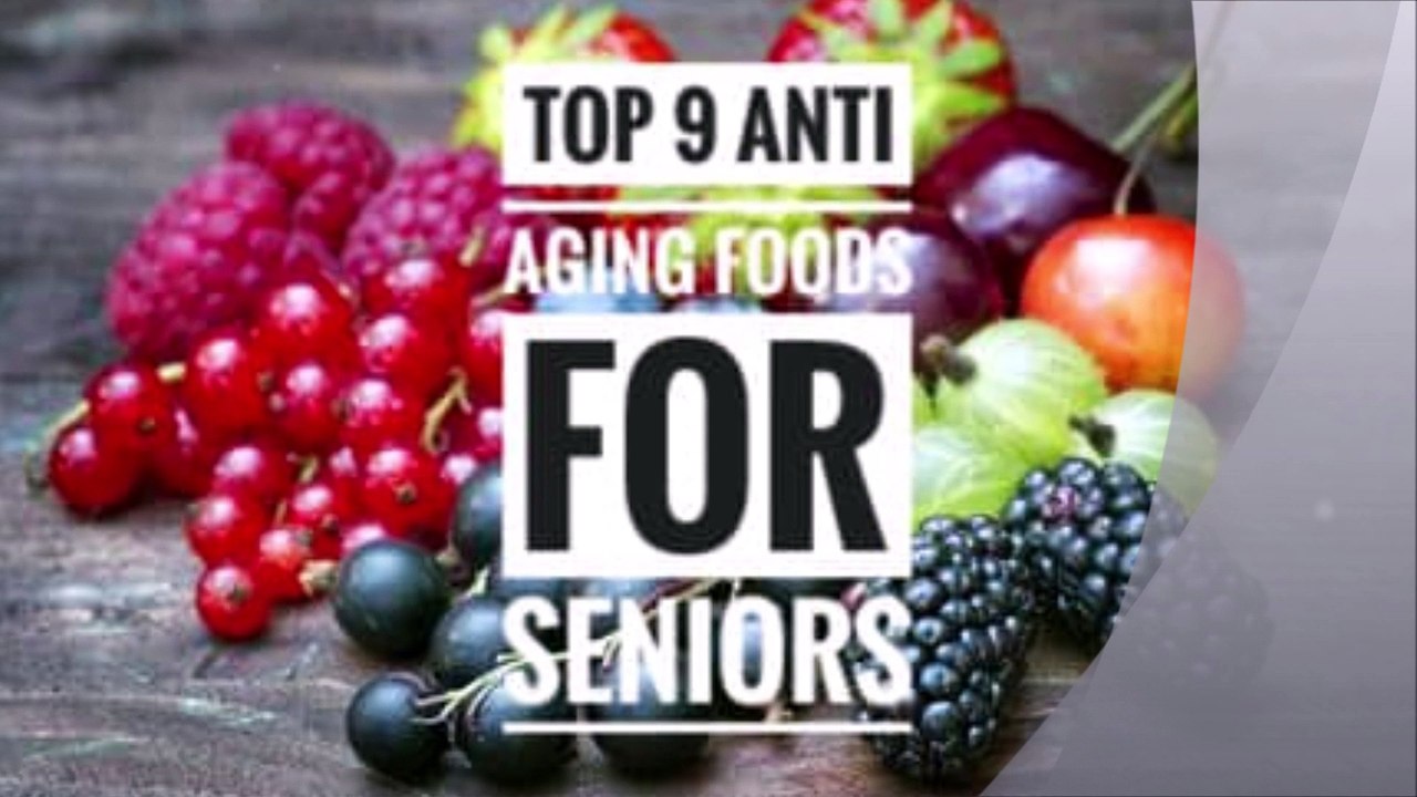 Top 9 Anti Aging Foods For Seniors