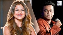 Selena Gomez Is A Fan Of AR Rahman & Wants To Sing With Him