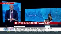CHP'de 604 taktik savaşları