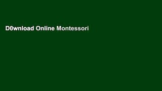 D0wnload Online Montessori at Home Guide: A Short Guide to a Practical Montessori Homeschool for