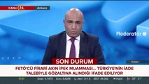 FETÖ'cü firari Akın İpek muamması