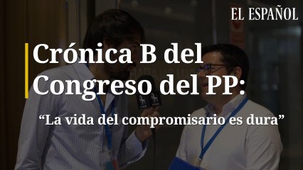Crónica B del Congreso del PP: "La vida del compromisario es dura"