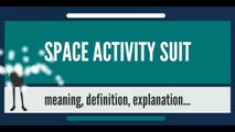 What is SPACE ACTIVITY SUIT? What does SPACE ACTIVITY SUIT mean? SPACE ACTIVITY SUIT meaning