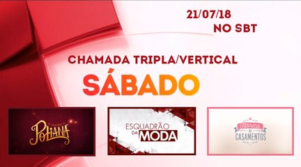 Chamada Vertical de Sábado no SBT (21/07/18) - As Aventuras de Poliana, Esquadrão da Moda e Fábrica de Casamentos