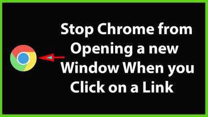 How to Stop Google Chrome from Opening a New Window When you Click on a Link?