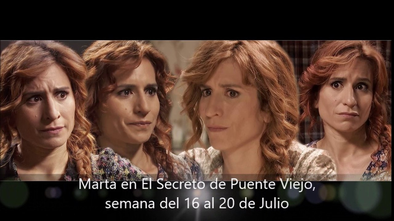 Marta en El Secreto de Puente Viejo, semana del 16 al 20 de Julio, escenas capítulos 1868 a1872