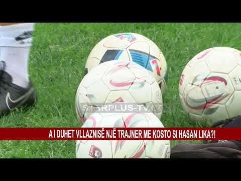 A I DUHET VLLAZNISË NJË TRAJNER ME KOSTO SI HASAN LIKA?!