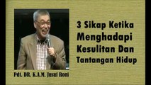 PDT. DR. K.A.M. JUSUF RONI ~ 3 SIKAP KETIKA MENGHADAPI KESULITAN & TANTANGAN HIDUP