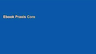 Ebook Praxis Core Study Guide 2018: Academic Skills for Educators 5712, 5722, 5732 Math, Writing,