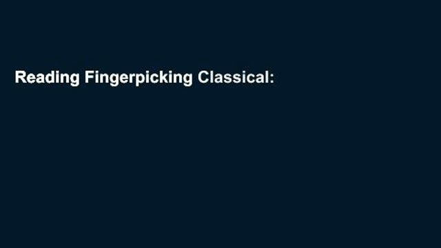 Reading Fingerpicking Classical: 15 Songs Arranged for Solo Guitar in Standard Notation Tab