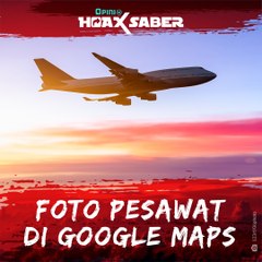 #HOAXSABER | Foto Pesawat Di Google Maps