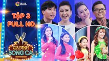 Gia đình song ca-tập 3 full- Cẩm Ly, Trịnh Thăng Bình xúc động với 2 chị em thi hát để ba mẹ tái hợp