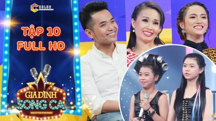 Gia đình song ca-tập 10 full- Cẩm Ly, Hương Giang “há hốc” với 2 cô bé cuốn tóc lô hát hit Lady Gaga