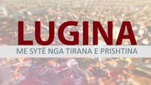 Speciale / Lugina me sytë nga Tirana e Prishtina - News, Lajme - Vizion Plus