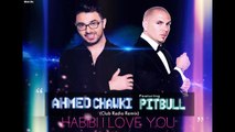 Chawki ft. Pitbull - Habibi I Love You (Club Radio Remix) | شوقي