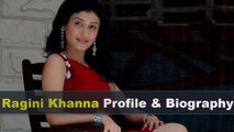 Ragini Khanna Biography | Age | Family | Affairs | Movies | Education | Lifestyle and Profile