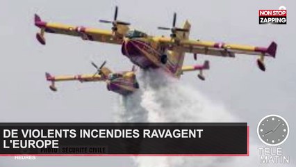 Violents incendies en Europe, plusieurs pays ravagés par les flammes (Vidéo)