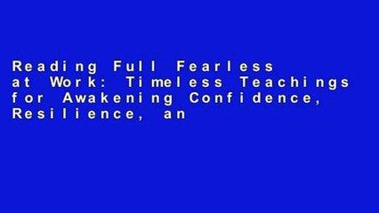 Reading Full Fearless at Work: Timeless Teachings for Awakening Confidence, Resilience, and