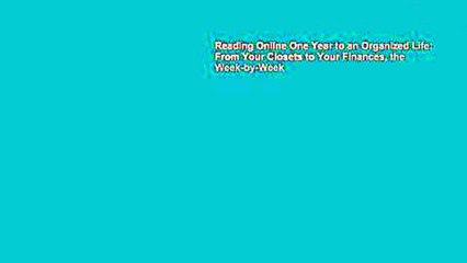 Reading Online One Year to an Organized Life: From Your Closets to Your Finances, the Week-by-Week