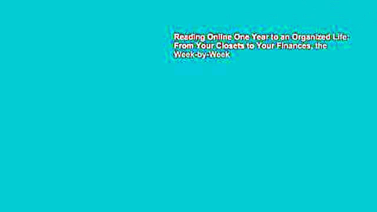 Reading Online One Year to an Organized Life: From Your Closets to Your Finances, the Week-by-Week