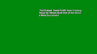 Full E-book  Good Profit: How Creating Value for Others Built One of the World s Most Successful