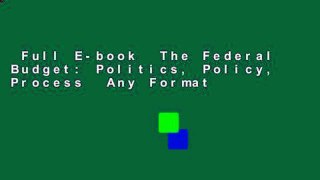 Full E-book  The Federal Budget: Politics, Policy, Process  Any Format