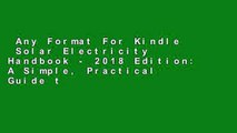 Any Format For Kindle  Solar Electricity Handbook - 2018 Edition: A Simple, Practical Guide to