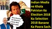 Indian media on Pakistan Election sorry (Selection) 2018  Imran Khan ISI & Army ka Saath (2018)