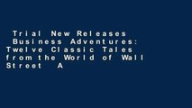 Trial New Releases  Business Adventures: Twelve Classic Tales from the World of Wall Street  Any