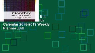 Best ebook  Monthly Bill Planner Organizer: With Calendar 2018-2019 Weekly Planner ,Bill