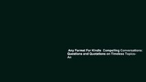 Any Format For Kindle  Compelling Conversations: Questions and Quotations on Timeless Topics- An