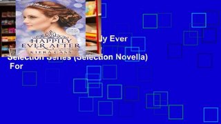 Complete acces  Happily Ever After: Companion to the Selection Series (Selection Novella)  For