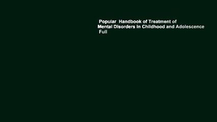 Popular  Handbook of Treatment of Mental Disorders in Childhood and Adolescence  Full