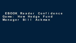 EBOOK Reader Confidence Game: How Hedge Fund Manager Bill Ackman Called Wall Street s Bluff