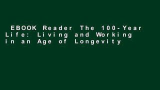 EBOOK Reader The 100-Year Life: Living and Working in an Age of Longevity Unlimited acces Best