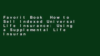 Favorit Book  How to Sell Indexed Universal Life Insurance: Using a Supplemental Life Insurance