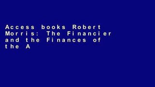 Access books Robert Morris: The Financier and the Finances of the American Revolution, Vol. 1