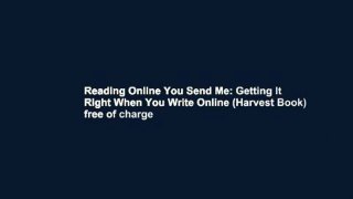 Reading Online You Send Me: Getting It Right When You Write Online (Harvest Book) free of charge