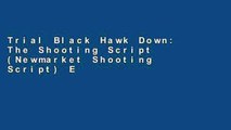 Trial Black Hawk Down: The Shooting Script (Newmarket Shooting Script) Ebook