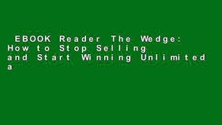 EBOOK Reader The Wedge: How to Stop Selling and Start Winning Unlimited acces Best Sellers Rank :