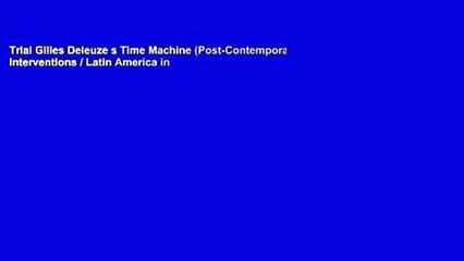 Trial Gilles Deleuze s Time Machine (Post-Contemporary Interventions / Latin America in