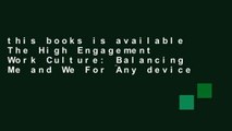 this books is available The High Engagement Work Culture: Balancing Me and We For Any device