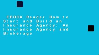 EBOOK Reader How to Start and Build an Insurance Agency: An Insurance Agency and Brokerage