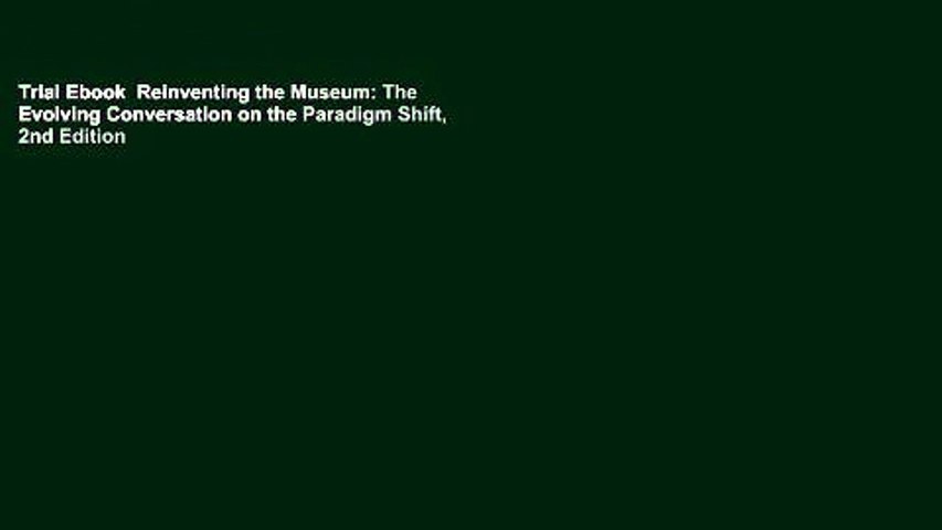 Trial Ebook  Reinventing the Museum: The Evolving Conversation on the Paradigm Shift, 2nd Edition